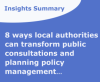8 ways Planning Policy Teams can expand reach and public engagement on planning consultations, while saving time and valuable resource when delivering Local Development Plans